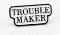 Trouble Maker Pin