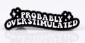 Probably Overstimulated Pin